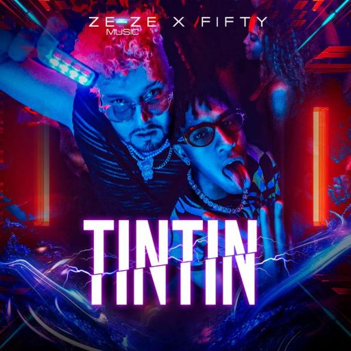  “TIN TIN” ES EL NUEVO SENCILLO DE  ZE – ZE MUSIC Y FIFTY